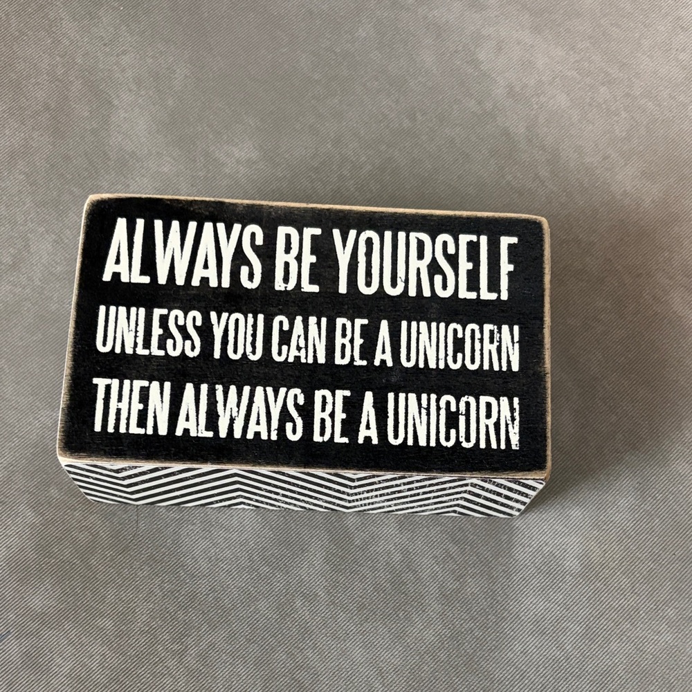 Black & White Block Sign “Always Be Yourself Unless You Can Be A Unicorn”